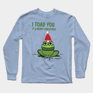 I toad you Long Sleeve T-Shirt